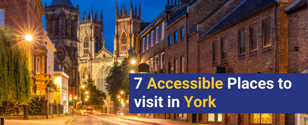 Image of York Minster. Caption reads "7 accessible places to visit in York",